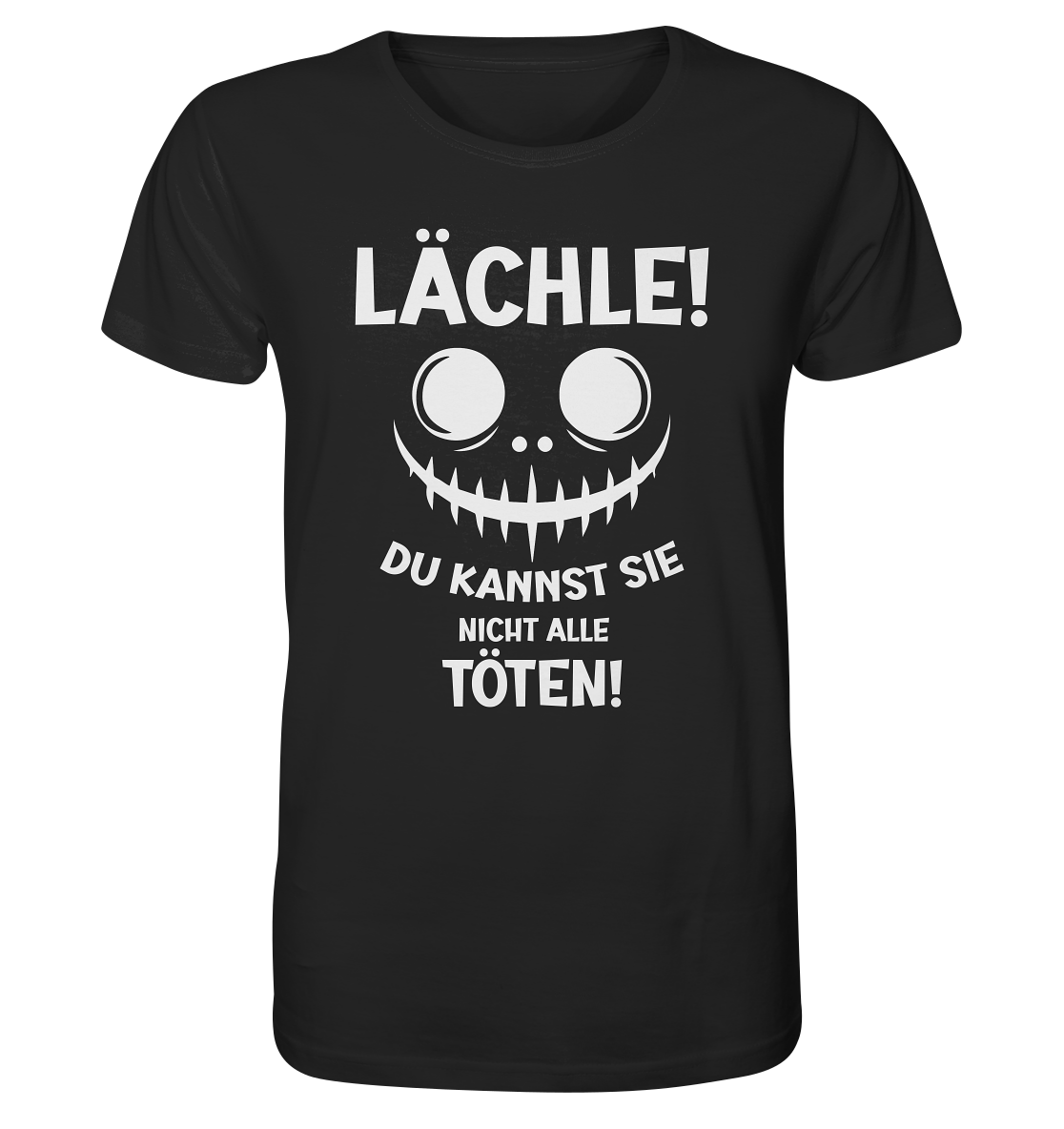 Lächle! Du kannst sie nicht alle töten! Grinsegesicht - Sprüche - Organic T-Shirt