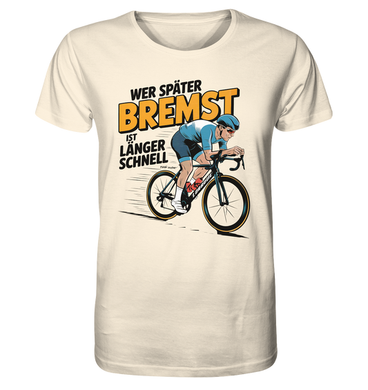 Wer später bremst ist länger schnell. Fahrrad und Biker - Organic Shirt