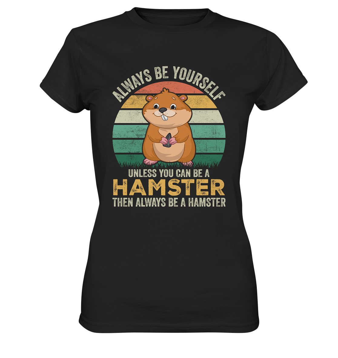 Always be yourself...cute hamster. Kawaii - Ladies Premium Shirt