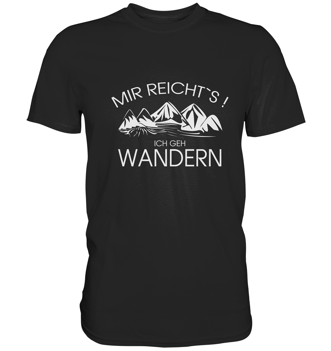 Mir reicht´s! Ich geh´ Wandern! Berge Bayern Outdoor - Premium Shirt