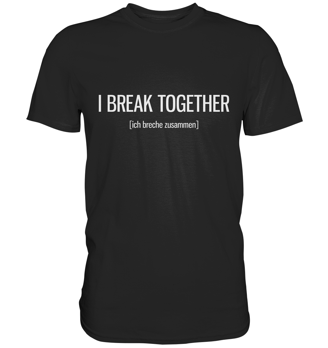 I break together. Englisch - Unisex Premium Shirt