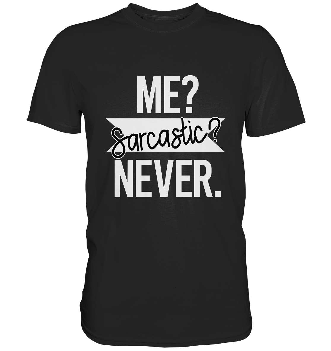 T-Shirt mit Spruch „Me? Sarcastic? Never!“, sarkastisches Statement Shirt mit frechem Textmotiv.