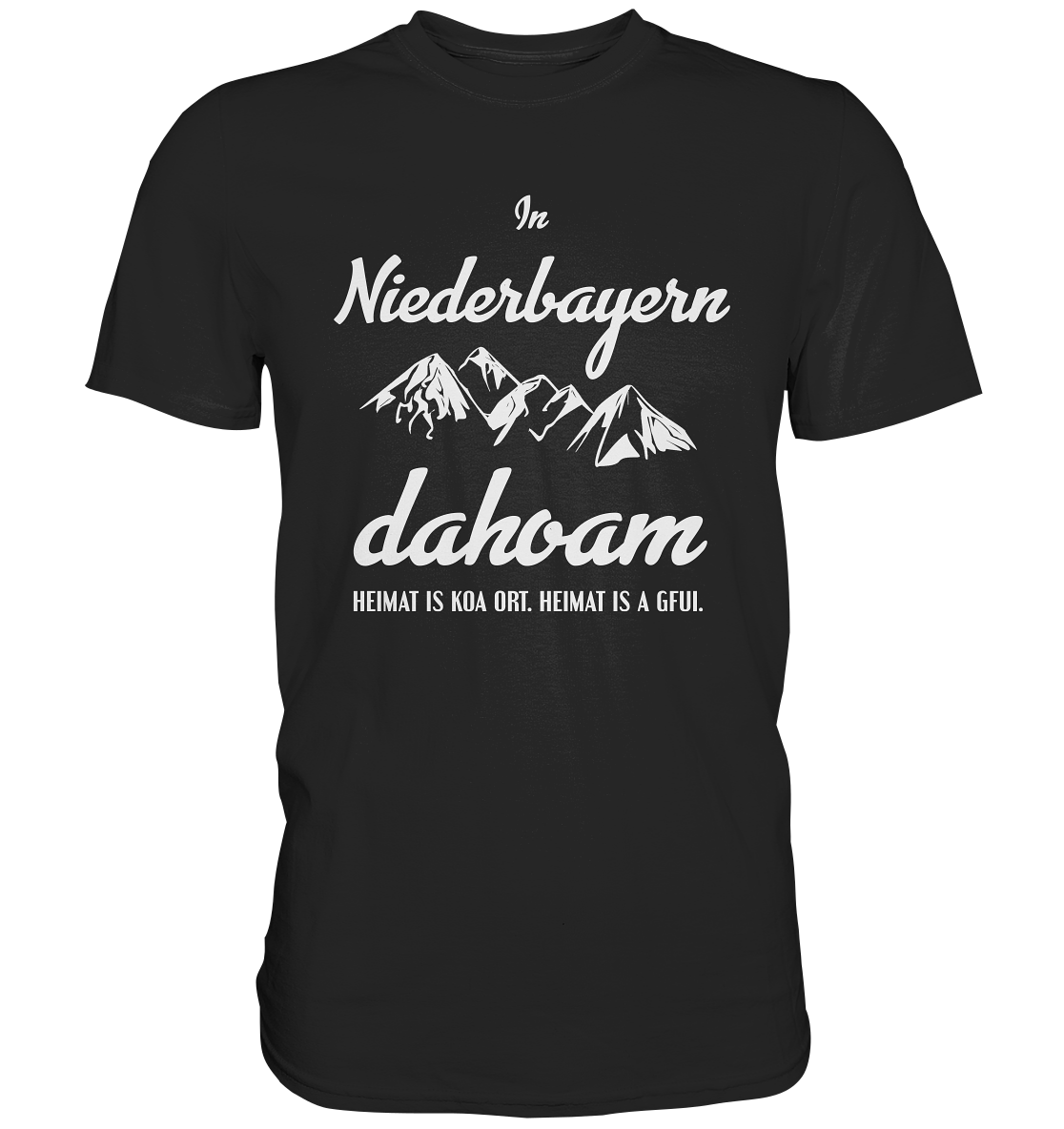 In Niederbayern dahoam. Bayern Heimat bayrisch - Unisex Premium Shirt