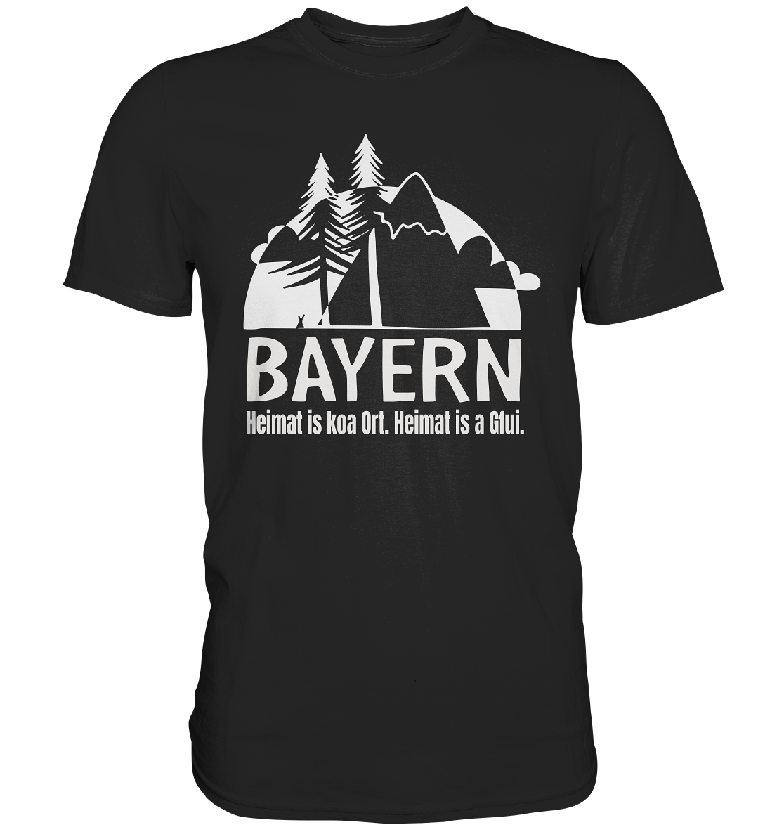 Bayern. Heimat is koa Ort. Heimat is a Gfui. - Premium Shirt