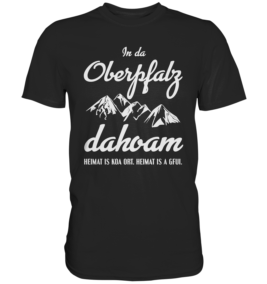 In da Oberpfalz dahoam. Bayern Heimat bayrisch - Unisex Premium Shirt