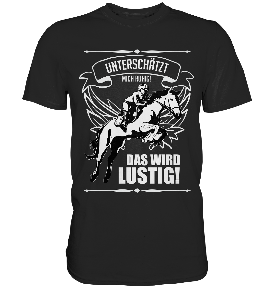 Unterschätzt mich ruhig. Das wird lustig! Springreiten Pferde - Premium Shirt