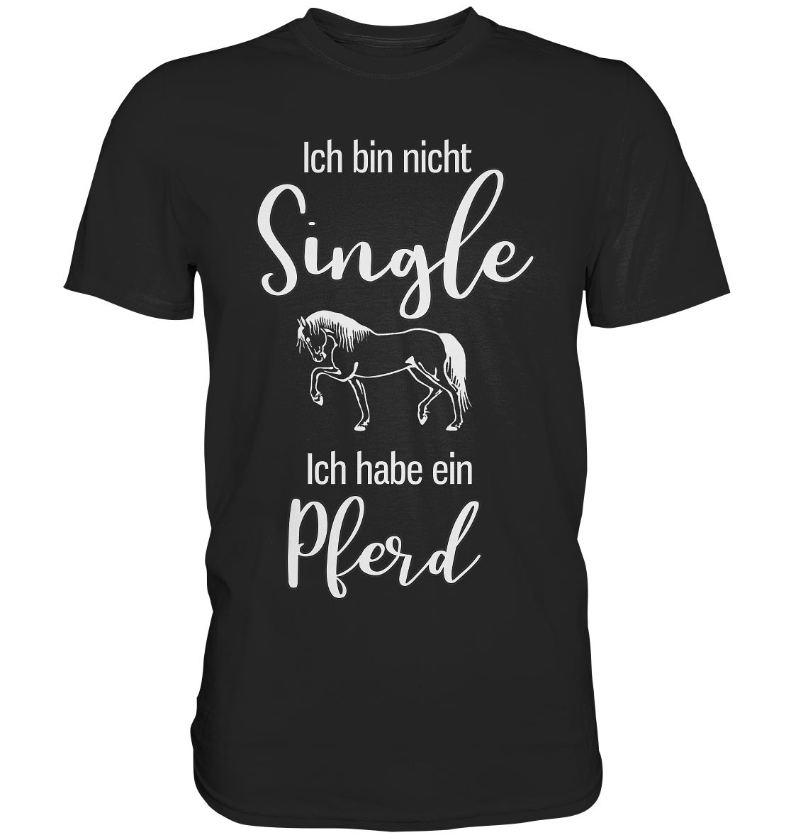 Ich bin nicht Single. Ich habe ein Pferd - Unisex Premium Shirt