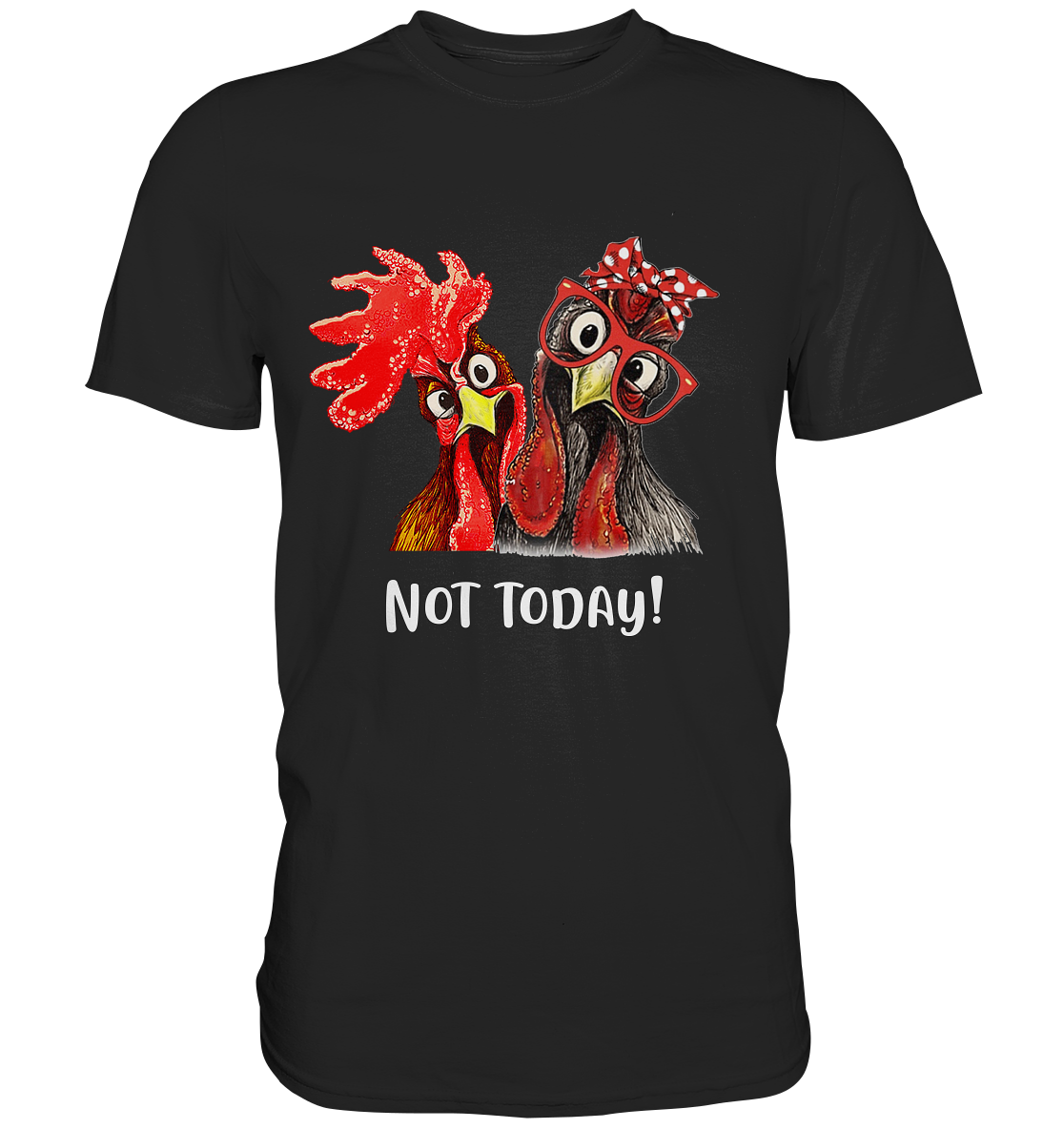 Not today. Hahn und Henne - Premium Shirt