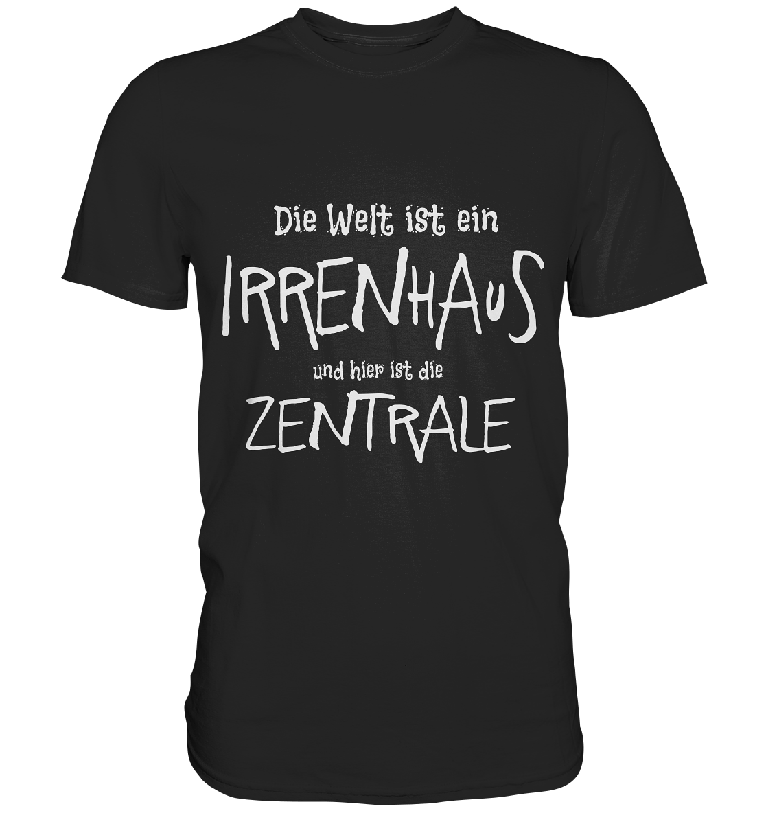 Schwarzes T-Shirt mit dem Spruch „Die Welt ist ein Irrenhaus und hier ist die Zentrale“