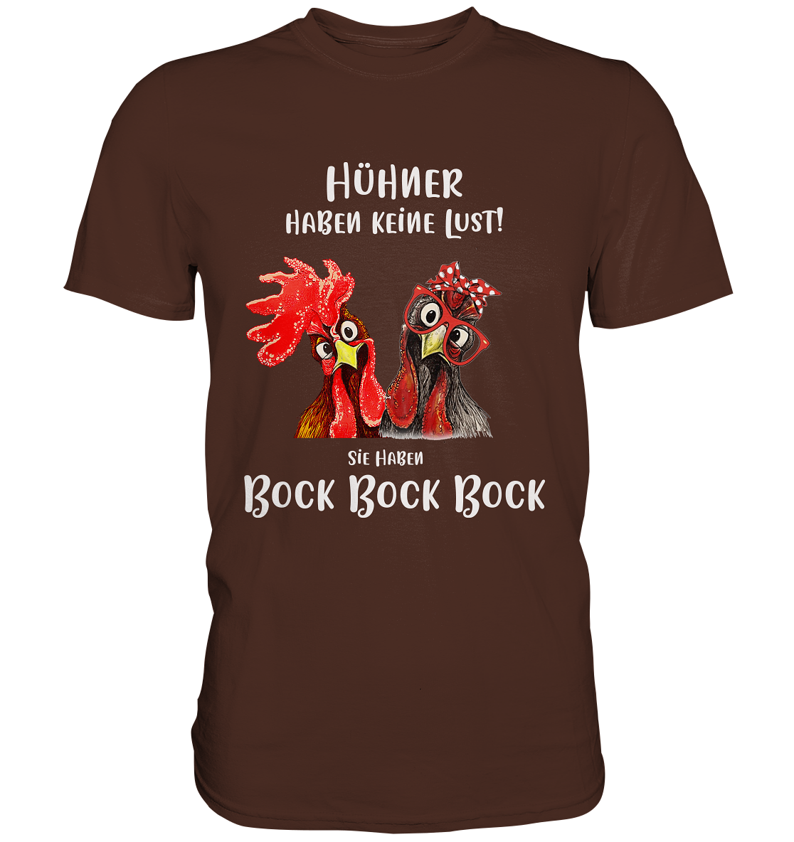 Hühner haben keine Lust. Sie haben Bock... - Unisex Premium Shirt