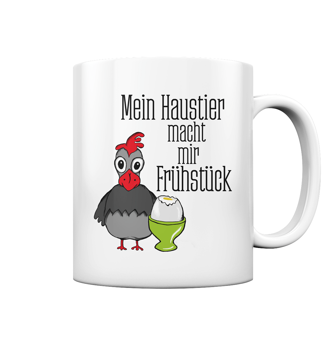 Weiße glänzende Tasse mit lustigen Hühnern und Schriftzug Mein Haustier macht mir Frühstück