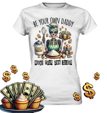 Weißes Damen T-Shirt mit Statement „Be Your Own Daddy – Make Your Own Sugar“, modernes Design