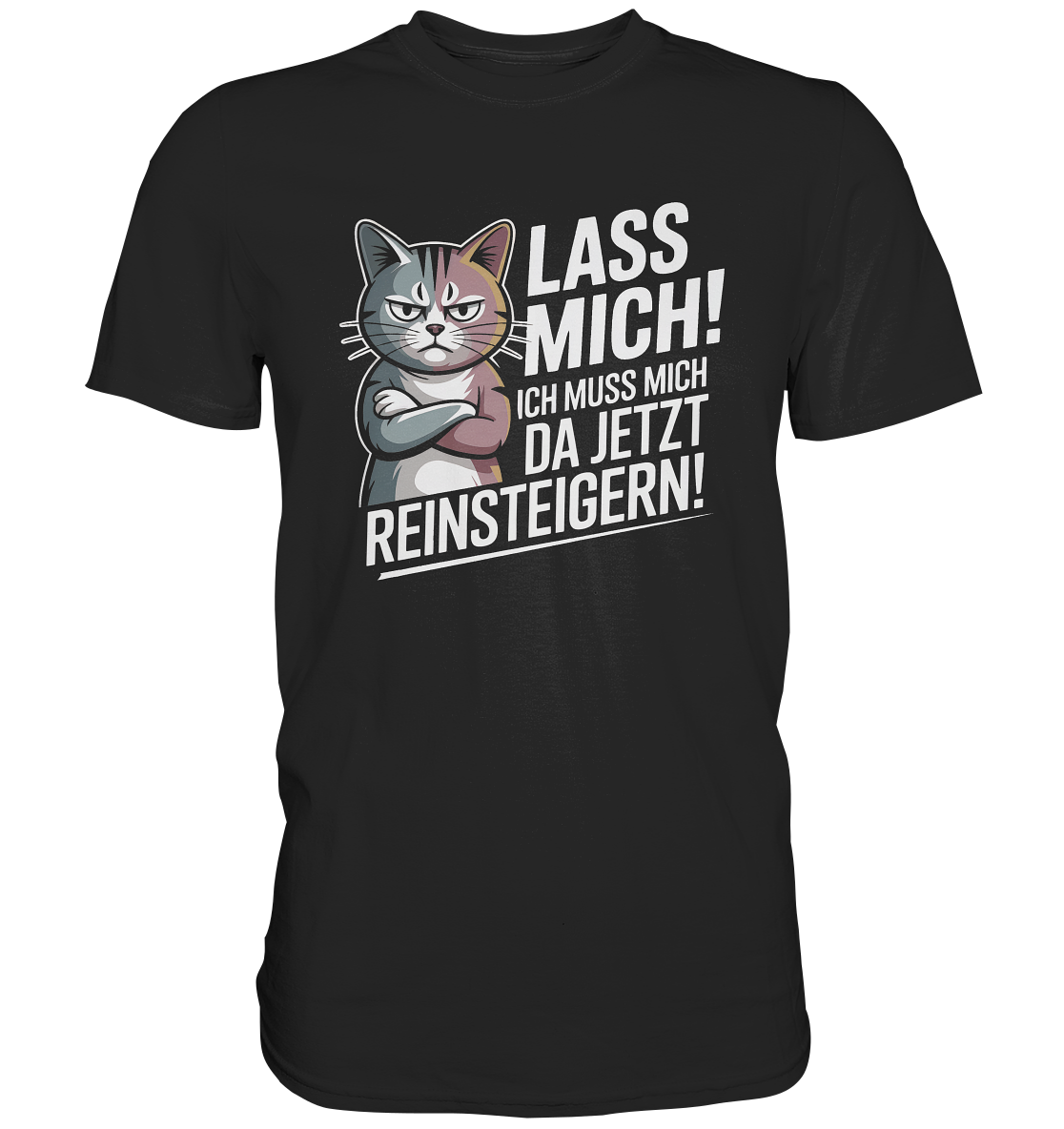 Lass mich. Ich muss mich da jetzt reinsteigern. Grimmige Katze | Premium T-Shirt