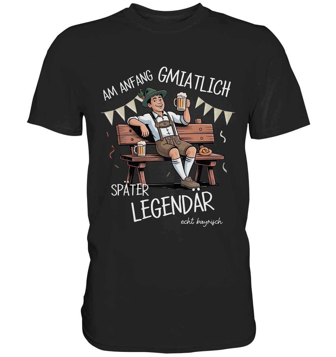 Schwarzes T-Shirt mit weißem Schriftzug „Am Anfang gmiatlich, später legendär“ und bayrischen Motiv
