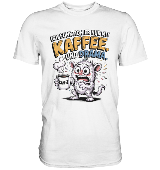 Weißes T-Shirt mit verrücktem Monster und dem Text „Ich funktionier nur mit Kaffee und Drama“