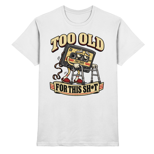 Too Old for This Shit – 80s Kassette Retro T-Shirt weiß Produktansicht