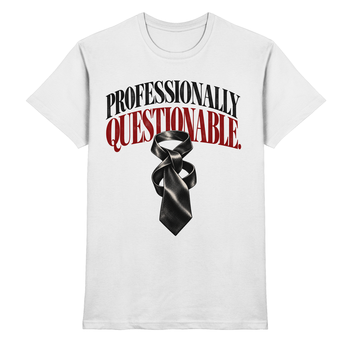 Weißes T-Shirt mit Professionally Questionable – schwarze und rote Serifenschrift mit verdrehter Krawatte