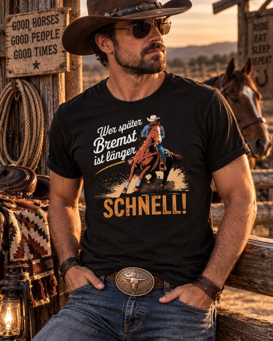 Wer später bremst ist länger schnell Westernreiten T-Shirt mit Cowboy und Pferd