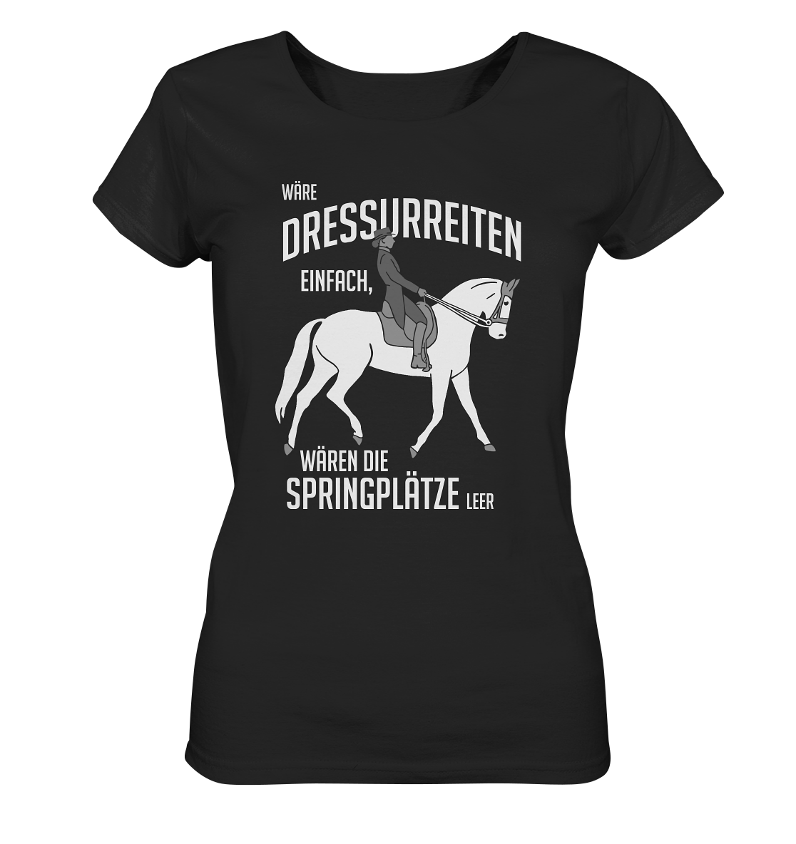 Wäre Dressurreiten einfach, wären die Springplätze leer. Pferde - Ladies Organic Shirt