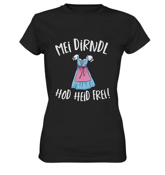 Mei Dirndl hod heid frei! Bayern bayrisch - Ladies Premium Shirt