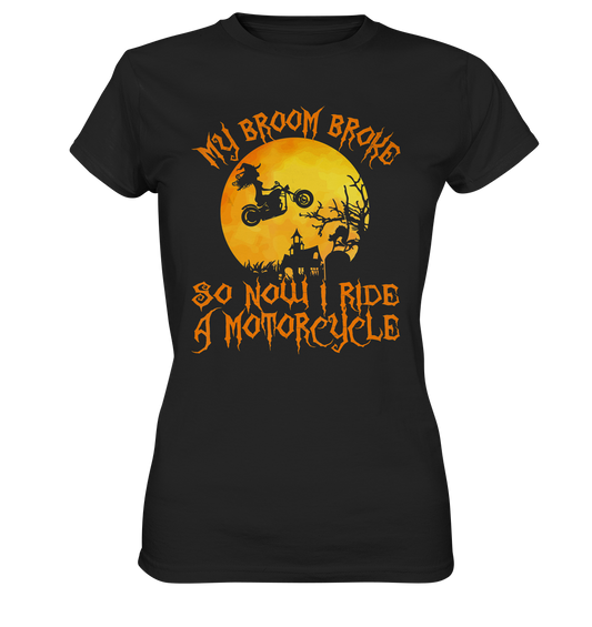 My broom broke so now i ride a motorcycle. Hexe Motorrad Biker - Ladies Premium Shirt