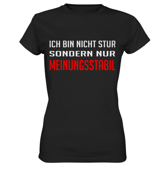 Ich bin nicht stur, sondern meinungsstabil - Ladies Premium Shirt