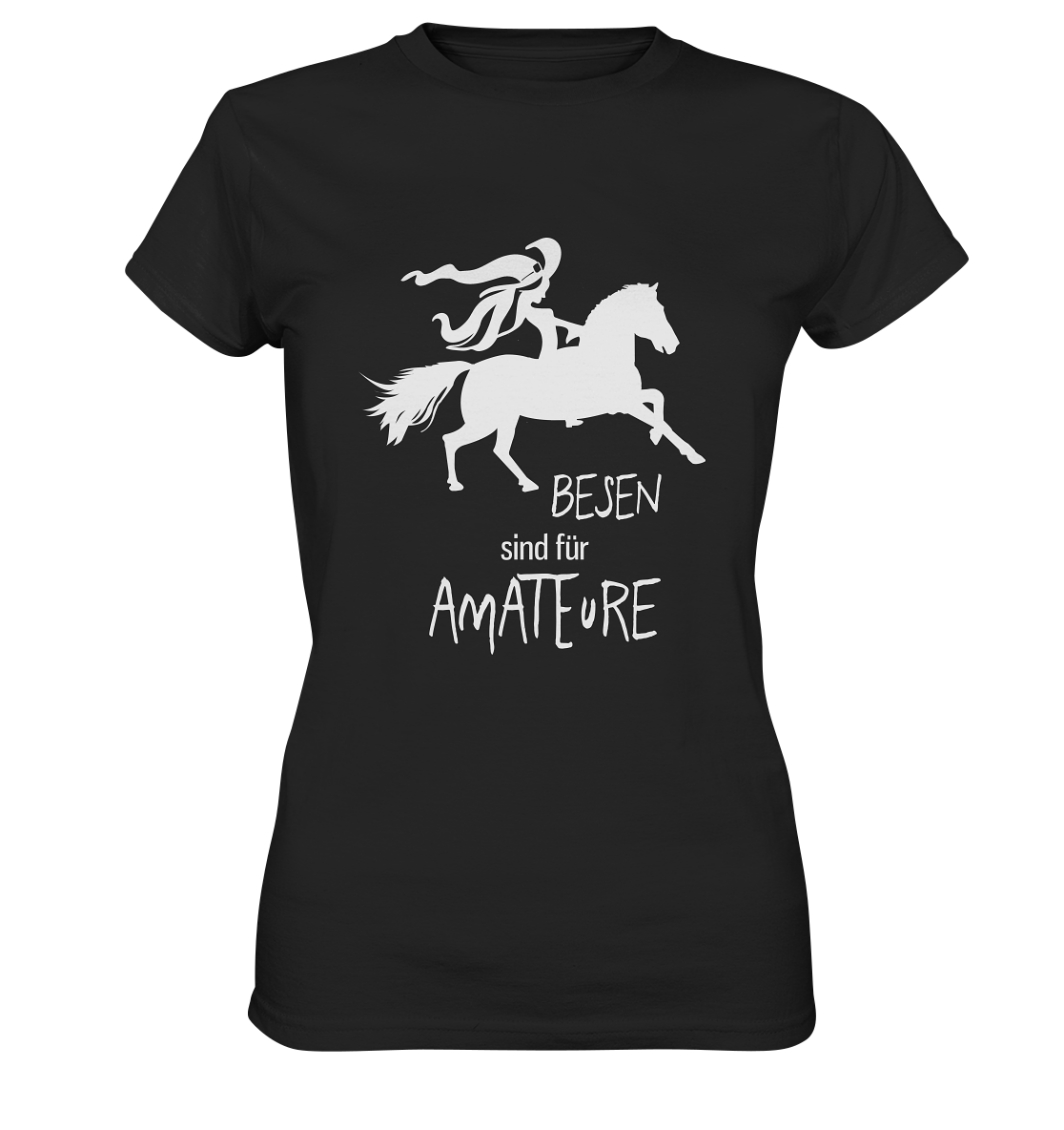 Besen sind für Amateure. Reiten Pferd - Ladies Premium Shirt