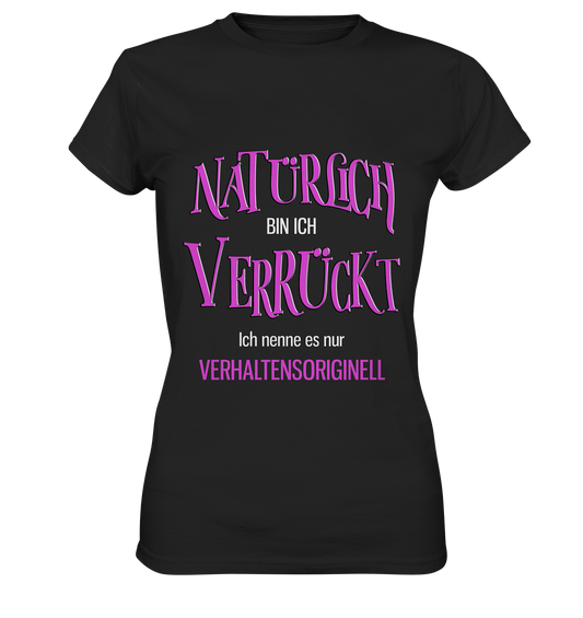 Natürlich bin ich verrückt... - Ladies Premium Shirt