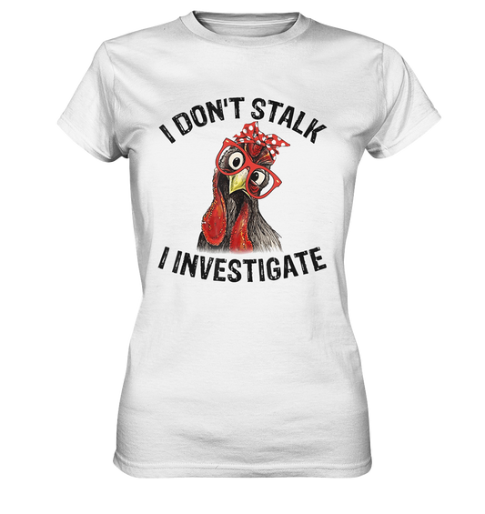 Stalker. I don´t stalk. I investigate - Ladies Premium Shirt