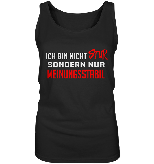 Ich bin nicht stur, sondern meinungsstabil - Ladies Tank-Top