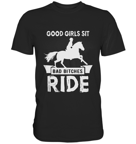 Schwarzes T-Shirt mit Pferd und weißem Spruch „Good girls sit, bad bitches ride.“ auf der Vorderseite

