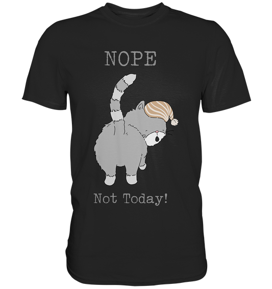 Nope. Not today! Katze - Unisex Premium Shirt