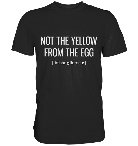 Not the yellow from the egg. Englisch - Unisex Premium Shirt