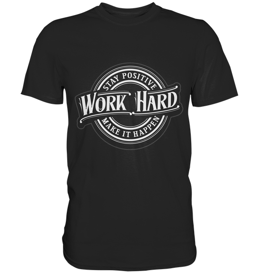 Work hard. Stay positiv. Make it happen - Premium Shirt