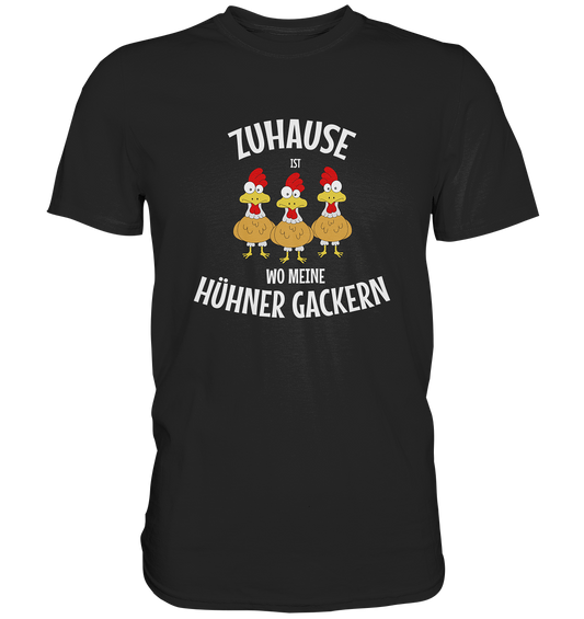 Zuhause ist, wo meine Hühner gackern. Hahn Henne Huhn - Premium Shirt
