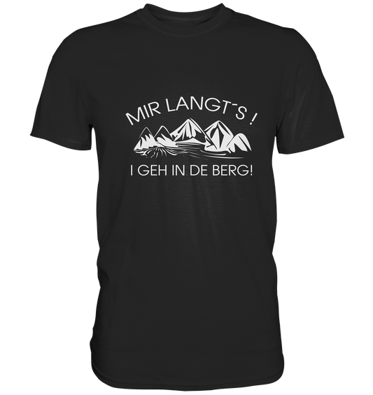 Mir langt´s! I geh in de Berg! Bayern Wandern Berge Heimat bayrisch Outdoor - Premium Shirt