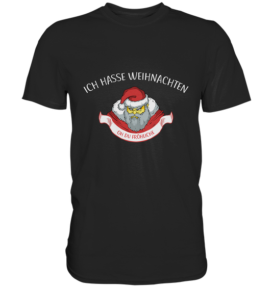 Ich hasse Weihnachten. Oh du Fröhliche - Premium Shirt