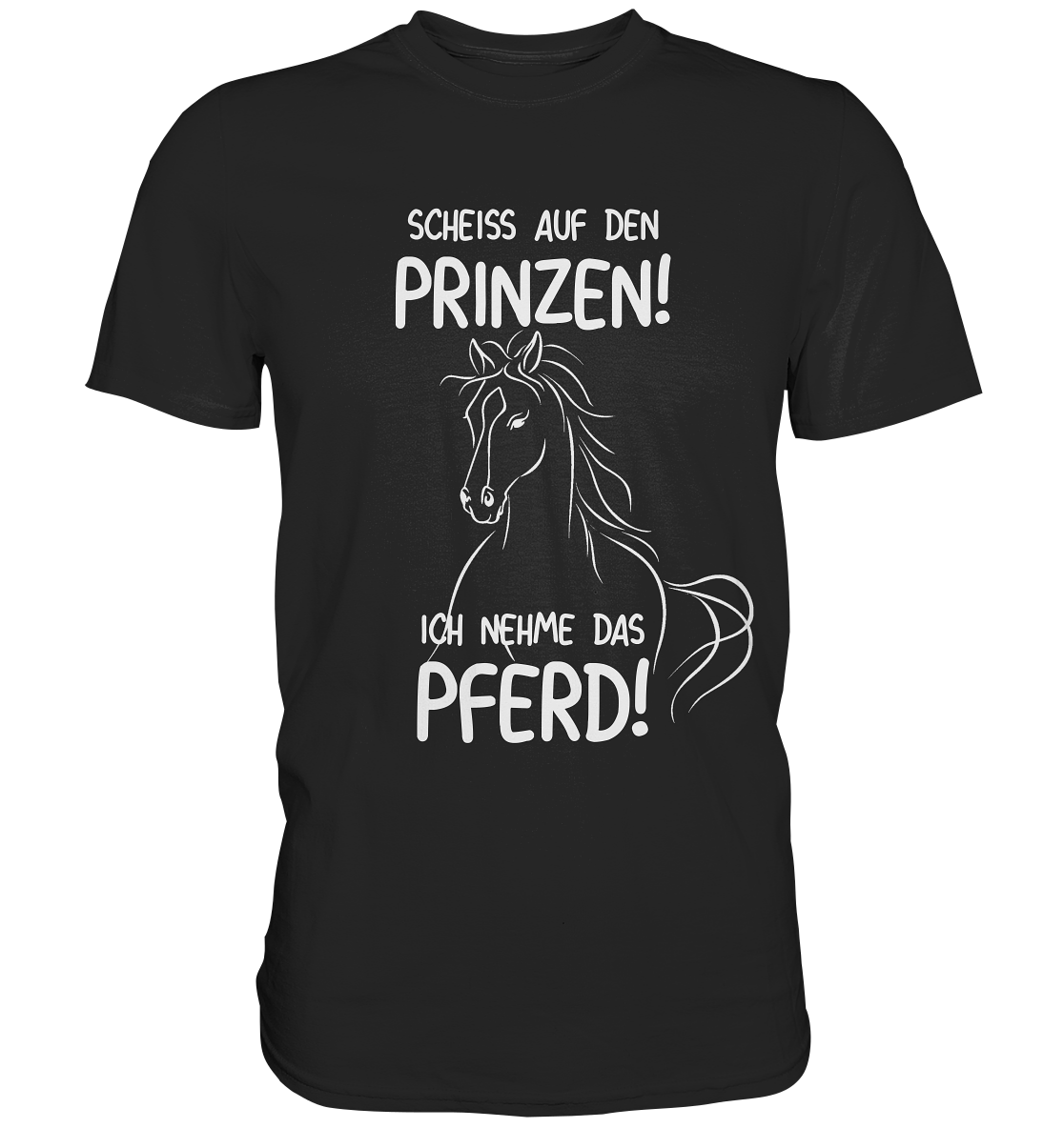 T-Shirt mit Spruch „Scheiß auf den Prinzen! Ich nehme das Pferd!“ – freches Statement für Pferdefans mit Humor