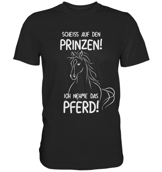 T-Shirt mit Spruch „Scheiß auf den Prinzen! Ich nehme das Pferd!“ – freches Statement für Pferdefans mit Humor