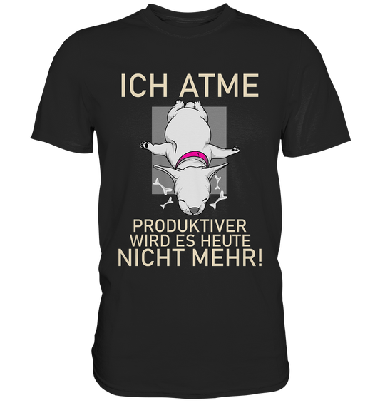 Ich atme, produktiver wird es heute nicht mehr - Premium Shirt