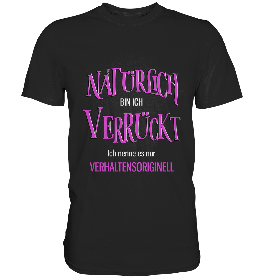 Natürlich bin ich verrückt... - Unisex Premium Shirt