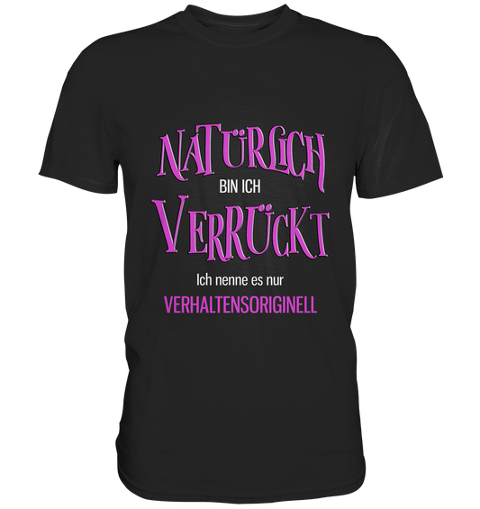Natürlich bin ich verrückt... - Unisex Premium Shirt
