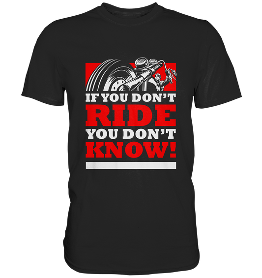 If you don´t ride... Biker - Premium Shirt