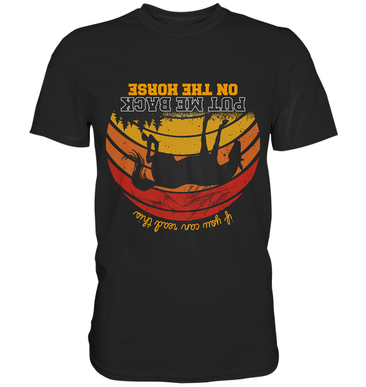 If you can read this, put me back on my horse. Pferde Reiten - Premium Shirt