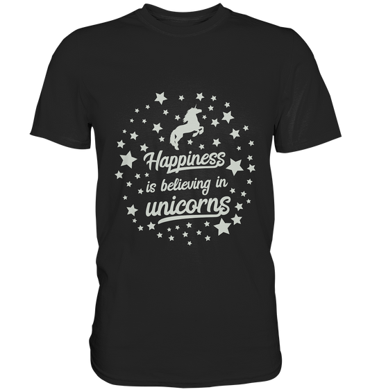Happiness is believing in unicorns. Einhorn - Unisex Premium Shirt