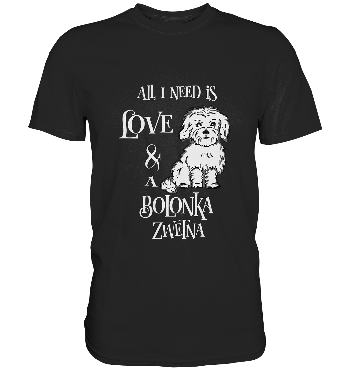 T-Shirt mit Schriftzug „All I Need is Love and a Bolonka Zwetna“, Hunde-Design für Bolonka-Fans.