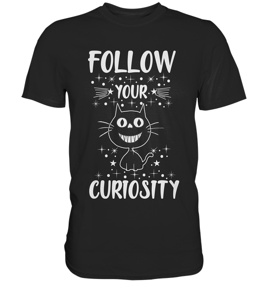 Follow Your Curiosity – Grinsekatze Fun und Goth mit Statement - Premium Shirt