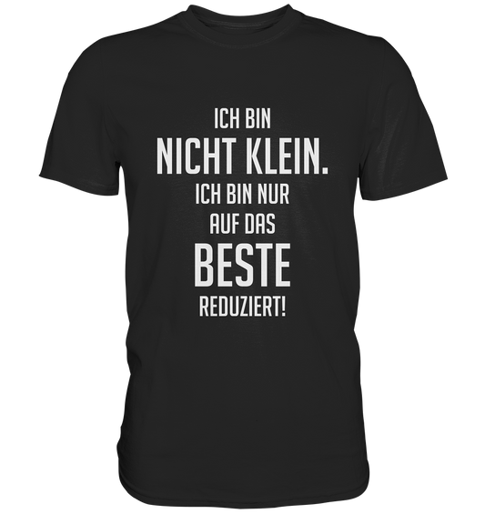 Schwarzes T-Shirt mit weißem Schriftzug „Ich bin nicht klein. Ich bin nur auf das Beste reduziert.“ auf der Vorderseite