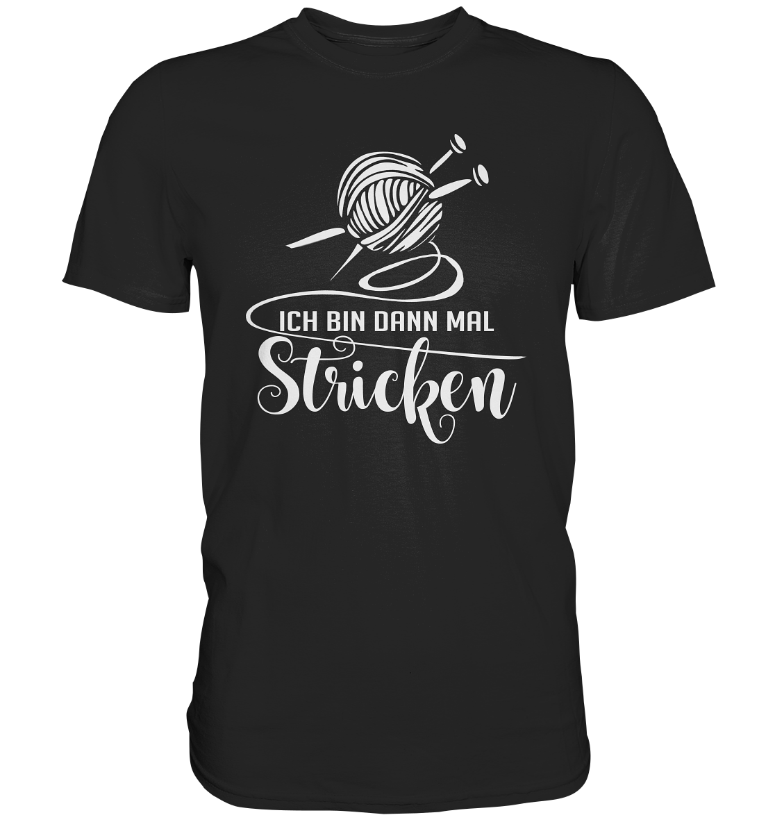 Ich bin dann mal Stricken. Wolle Stricknadel Hobby - Premium Shirt