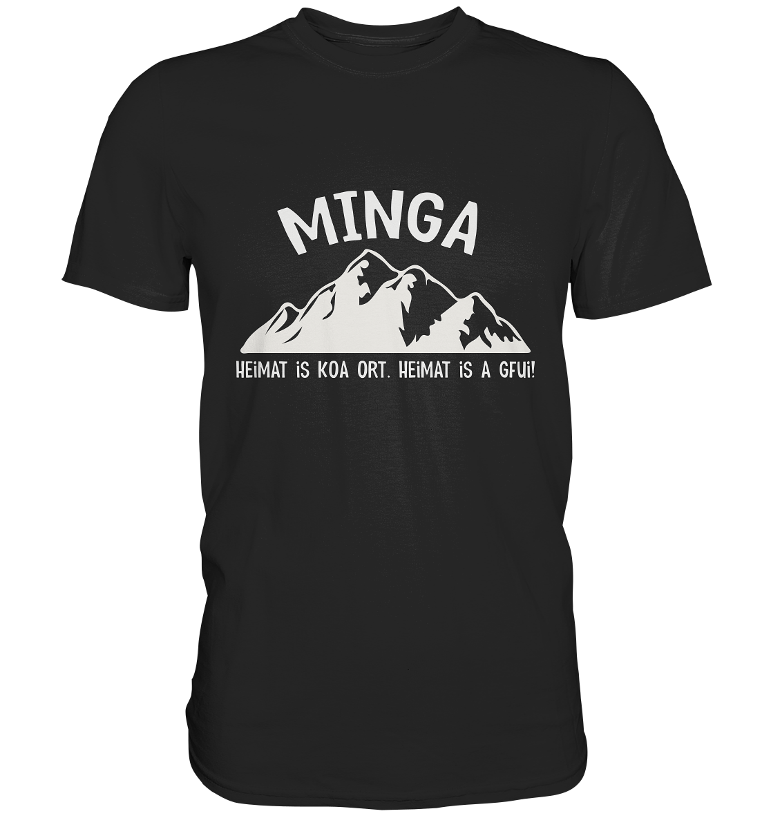 Minga. Heimat is koa Ort. Heimat is a Gfui. -  Premium Shirt